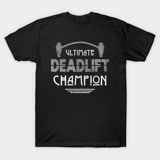 Ultimate Deadlift Champion for Morticians T-Shirt by Graveyard Gossip